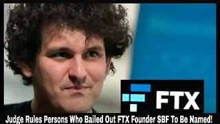 Judge Rules Persons Who Bailed Out FTX Founder SBF To Be Named!