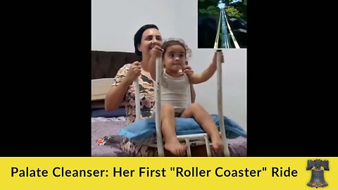Palate Cleanser: Her First "Roller Coaster" Ride