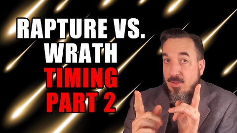 Rapture vs. Wrath Timing - Part 2