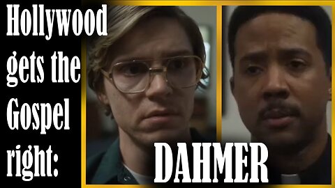 Hollywood gets the Gospel right! - Dahmer