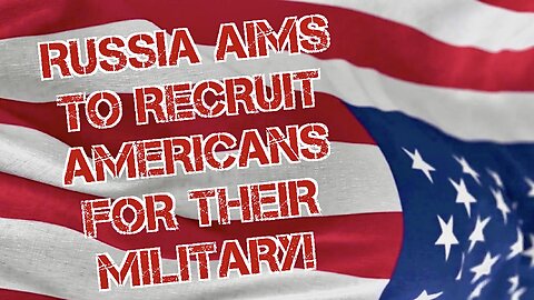 RUSSIA’S NEW AD Aims to Recruit Americans for Their Military. [WE in 5D: It’s Unfortunate That Nothing in This Ad is Inaccurate! My Full Statement on This in Description and/or in Comments Section Below.]