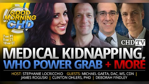 Medical Kidnapping, WHO Power Grab + More