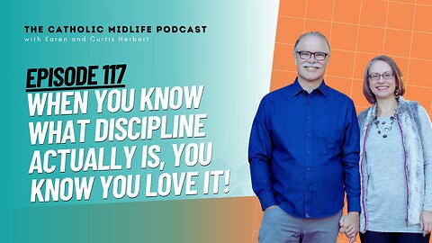 117 | When you know what Discipline ACTUALLY is, you know you love it | The Catholic Midlife Podcast