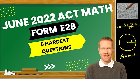 June 2022 ACT Math Form E26 - 6 Hardest Questions