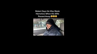 Robert Says He Became Homeless After His Wife Died 😔😔