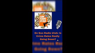 On Gun Radio Utah: Is Crime Rates Really Going Down?