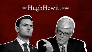 Chairman Mike Gallagher (WI) talking State of the Union with Hugh Hewitt