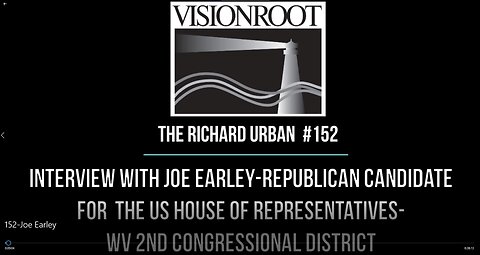 #152-Interview with Joe Earley-Republican Candidate for the US House of Representatives-WV 2nd Congressional District