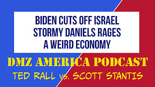 DMZ America Podcast Ep 146: Biden Cuts Off Israel, Stormy Daniels Rages, Our Weird Economy