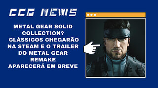 CCG News: Metal Gear Solid Collection, Vem Aí Metal Gear Solid Remake e Clássicos de PS na Steam