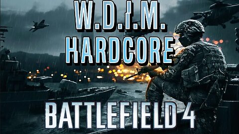 [W.D.I.M.] Battlefield 4 Hardcore in 2024