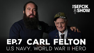 The Sefcik Show Ep7 Carl Felton - U.S Navy, World War II HERO