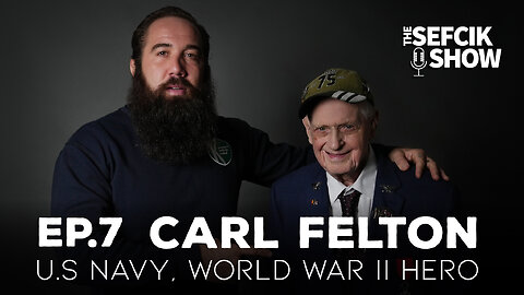 The Sefcik Show Ep7 Carl Felton - U.S Navy, World War II HERO