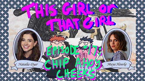 This Girl or That Girl? EP 17: Chip Ahoy Cheeks