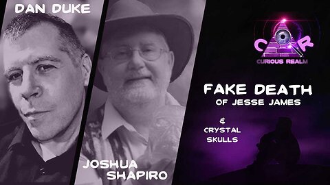 CR Ep 130: Fake Death of Jesse James with Dan Duke and Crystal Skulls with Joshua Shapiro