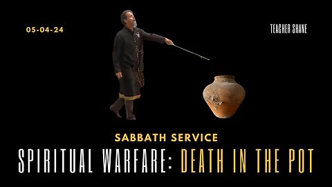 Sabbath Service with Teacher Shane 2024-05-04 | Spiritual Warfare: Death in the Pot |