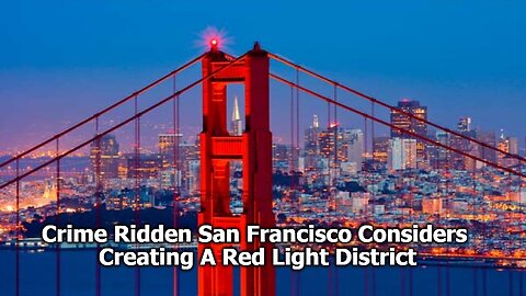 Crime Ridden San Francisco Considers Creating A Red Light District