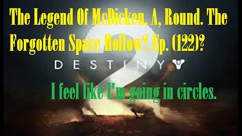 The Legend Of McDicken, A, Round. The Forgotten Space Hollow? Ep. (122)? #destiny2