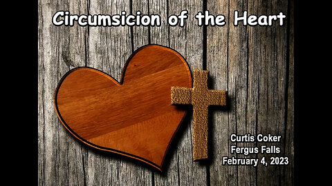 Circumcision of the Heart, Curtis Coker, Fergus Falls, 2/4/23