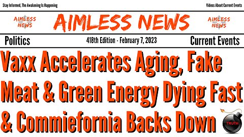 Vaxx Accelerates Aging, Fake Meat & Green Energy Dying Fast & Commiefornia Backs Down