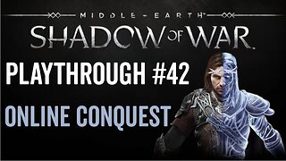 Middle-earth: Shadow of War - Playthrough 42 - Online Conquest