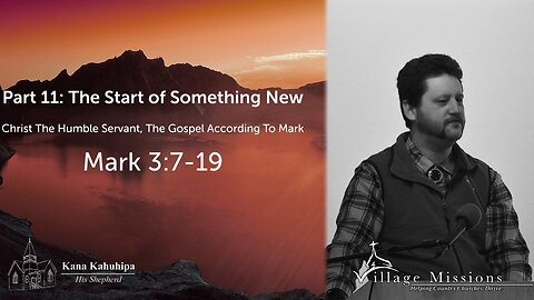 01.29.23 - Part 11: The Start Of Something New - Mark 3:7-19a