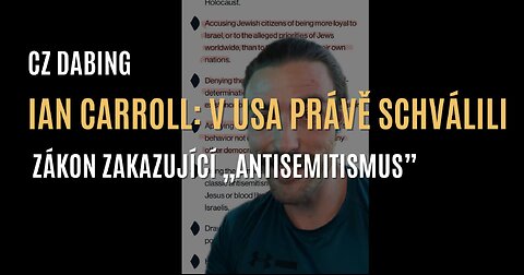 Ian Carroll: V USA právě schválili zákon zakazující „projevy antisemitismu” (CZ DABING)