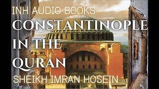 Constantinople In The Qur'an | Sheikh Imran Hosein AUDIO BOOK | @SheikhlmranHosein