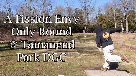 Fission Envy Only Round @ Tamanend Park DGC