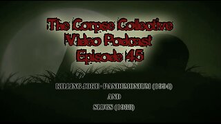 The Corpse Collective Video Show Episode 45