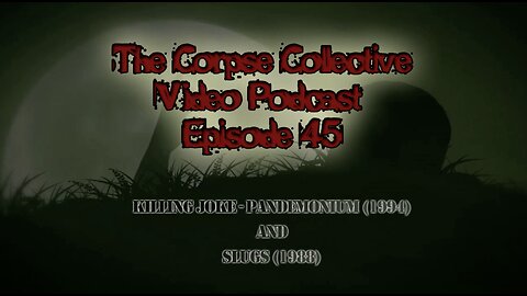 The Corpse Collective Video Show Episode 45