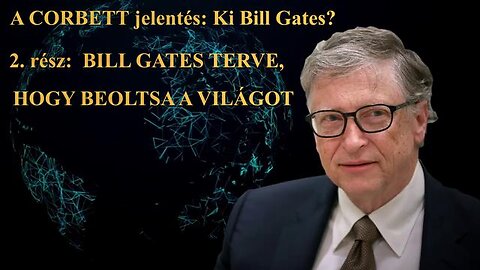 Ki Bill Gates 2. rész - BILL GATES TERVE, HOGY BEOLTSA A VILÁGOT