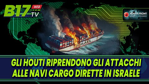 Gli Houti riprendono gli attacchi alle navi cargo dirette in Israele