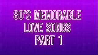 80's Memorable Love Songs Part 1