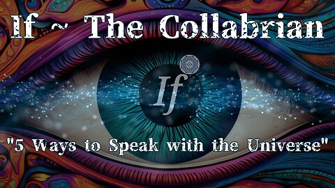 If ~ The Collabrian - "5 Ways to Speak with the Universe"