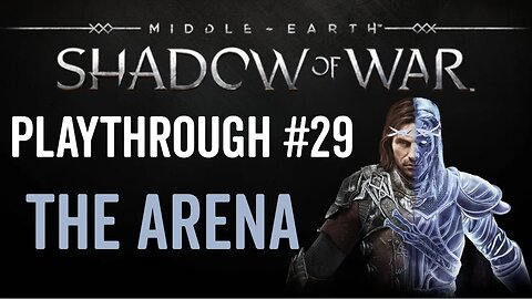 Middle-earth: Shadow of War - Playthrough 29 - The Arena