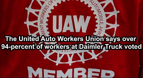 The United Auto Workers Union says over 94-percent of workers at Daimler Truck voted