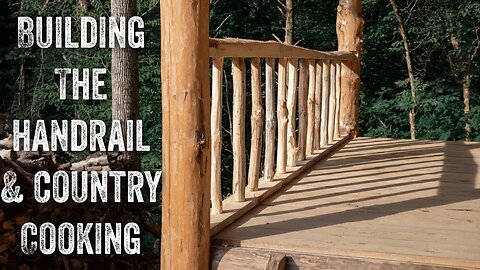 S2 EP31 | TIMBER FRAME | OUTDOOR FOREST KITCHEN | BUILDING THE HANDRAIL AND COUNTRY COOKING