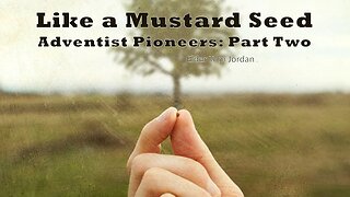 Like a Mustard Seed Adventist Pioneers: Pt 2 - Elder Tom Jordan 10-28-23