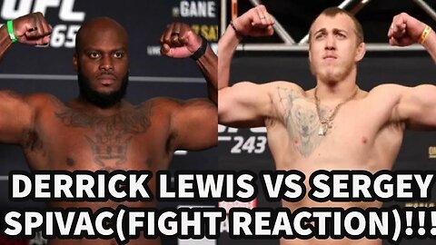 DERRICK LEWIS VS SERGEY SPIVAC(FIGHT REACTION)!!!