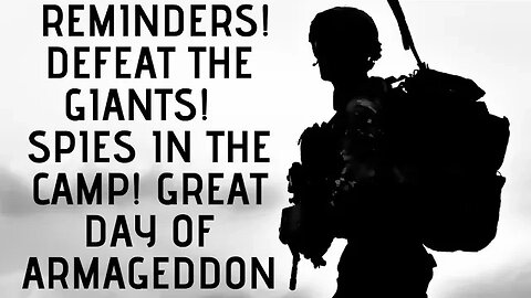 Reminders! Defeat the Giants! Spies in the camp! Great day of Armageddon!