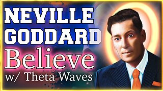 BELIEVE - Neville Goddard with Theta Waves 💫