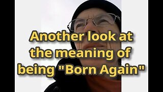 Morning Musings # 407 - Another Look At The Meaning of Being "Born Again" Or "Born From Above".