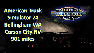 American Truck Simulator 24, Bellingham WA, Carson City NV, 901 miles