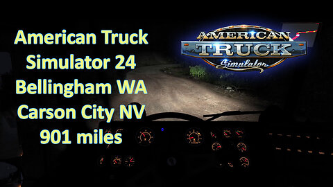 American Truck Simulator 24, Bellingham WA, Carson City NV, 901 miles