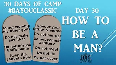 IUIC | 30 DAYS OF CAMP | DAY 30: HOW TO BE A MAN