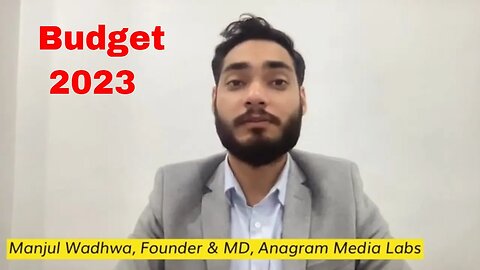 Budget 2023 Quick Take: Manjul Wadhwa, Founder & MD, Anagram Media Labs