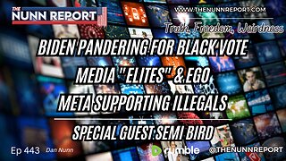 Ep 443 Biden Pandering | Local Media “Elites” | META Supports Illegals - The Nunn Report w/ Dan Nunn