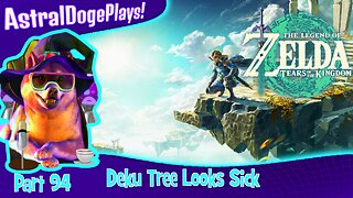 Zelda: Tears of the Kingdom ~ Part 94: Deku Tree Looks Sick