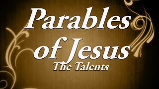 The Parables of Jesus: Part 11 The Talents